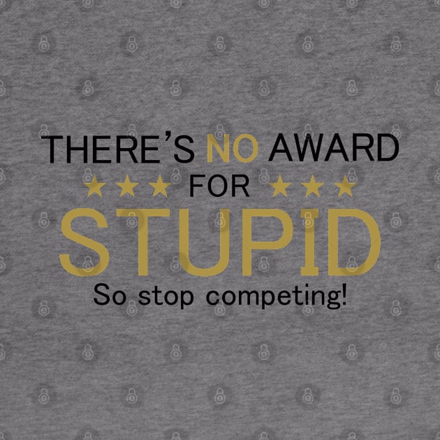 There's No Award For Stupid, So Stop Competing! by PeppermintClover